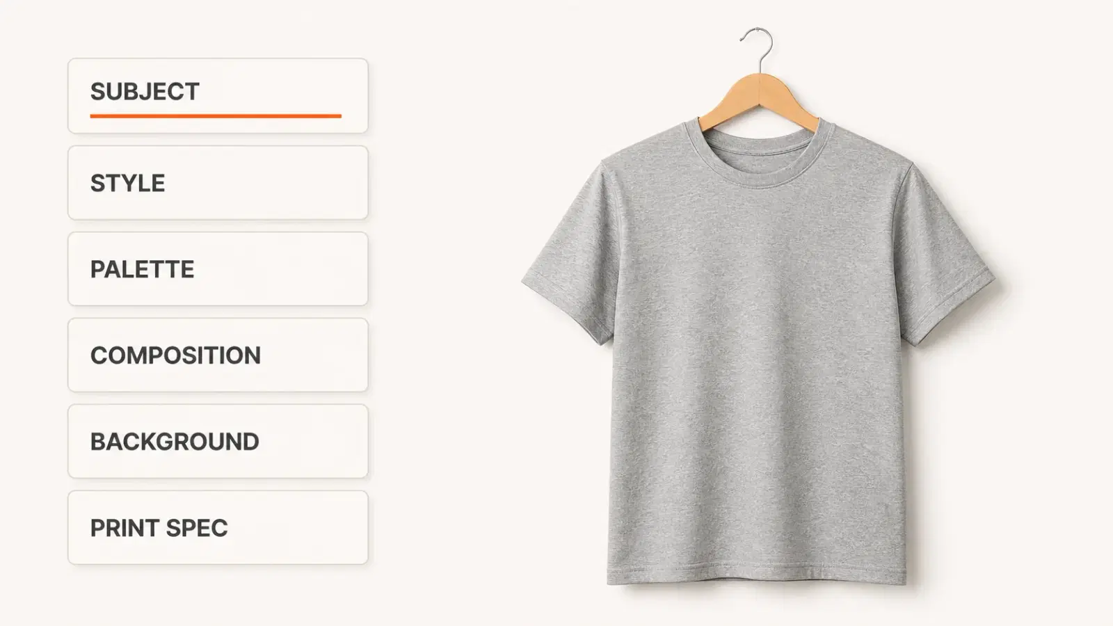 Editorial hero on a warm off-white surface - a heather-grey t-shirt mockup on a flat hanger on the right, and six small rounded cards labeled SUBJECT, STYLE, PALETTE, COMPOSITION, BACKGROUND, PRINT SPEC stacked on the left with a single Vaybel orange accent rule.